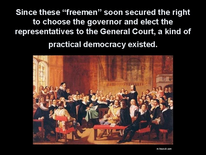 Since these “freemen” soon secured the right to choose the governor and elect the