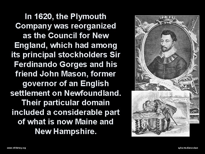 In 1620, the Plymouth Company was reorganized as the Council for New England, which