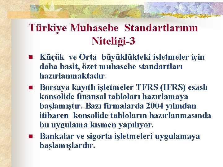 Türkiye Muhasebe Standartlarının Niteliği-3 n n n Küçük ve Orta büyüklükteki işletmeler için daha
