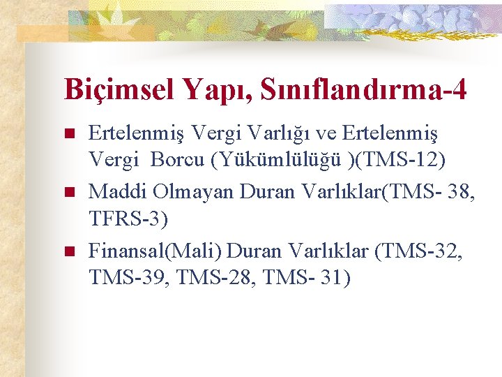 Biçimsel Yapı, Sınıflandırma-4 n n n Ertelenmiş Vergi Varlığı ve Ertelenmiş Vergi Borcu (Yükümlülüğü