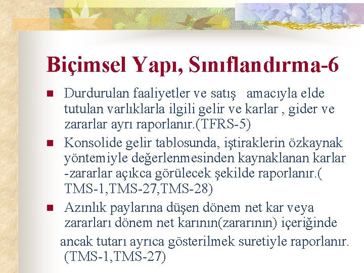 Biçimsel Yapı, Sınıflandırma-6 n n n Durdurulan faaliyetler ve satış amacıyla elde tutulan varlıklarla