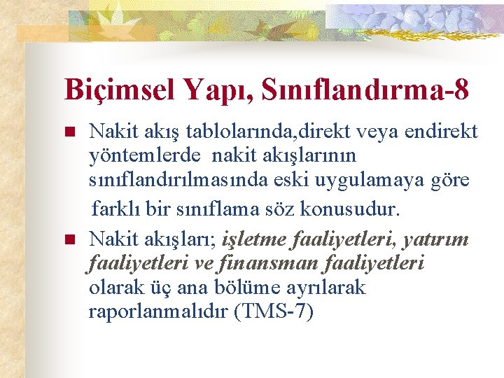 Biçimsel Yapı, Sınıflandırma-8 n n Nakit akış tablolarında, direkt veya endirekt yöntemlerde nakit akışlarının