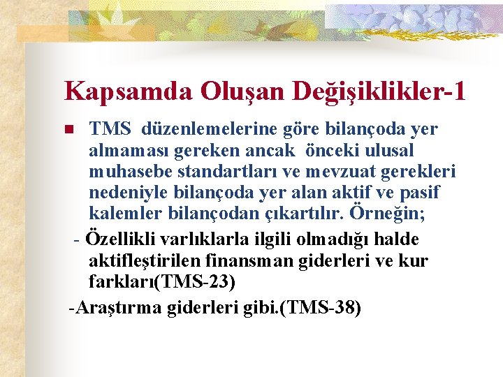 Kapsamda Oluşan Değişiklikler-1 TMS düzenlemelerine göre bilançoda yer almaması gereken ancak önceki ulusal muhasebe