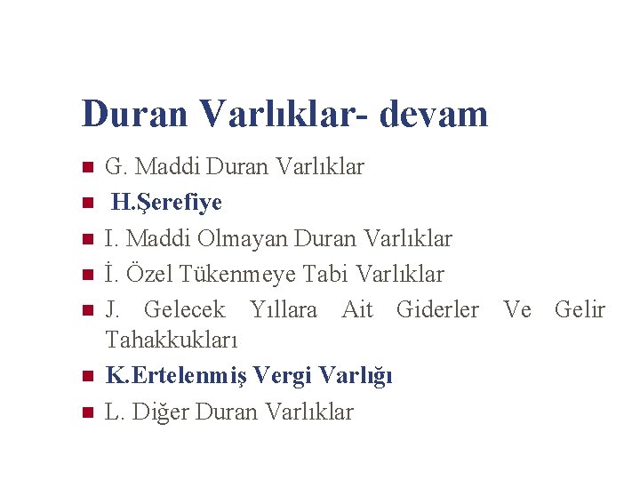 Duran Varlıklar- devam n n n n G. Maddi Duran Varlıklar H. Şerefiye I.