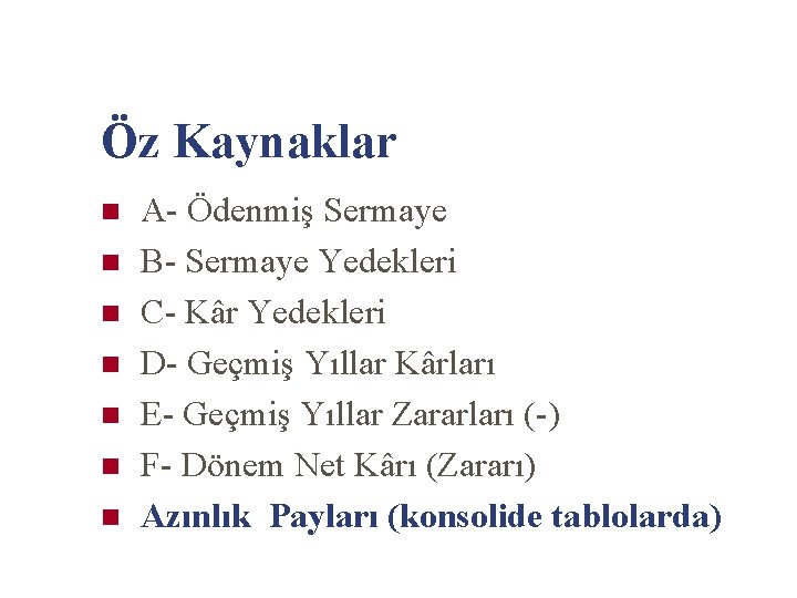 Öz Kaynaklar n n n n A- Ödenmiş Sermaye B- Sermaye Yedekleri C- Kâr