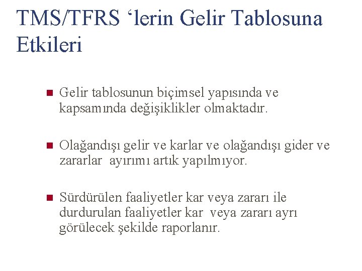 TMS/TFRS ‘lerin Gelir Tablosuna Etkileri n Gelir tablosunun biçimsel yapısında ve kapsamında değişiklikler olmaktadır.