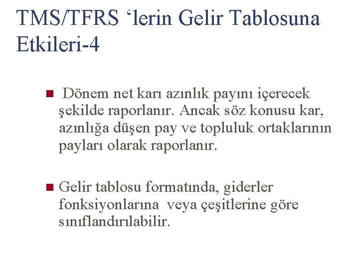 TMS/TFRS ‘lerin Gelir Tablosuna Etkileri-4 n Dönem net karı azınlık payını içerecek şekilde raporlanır.