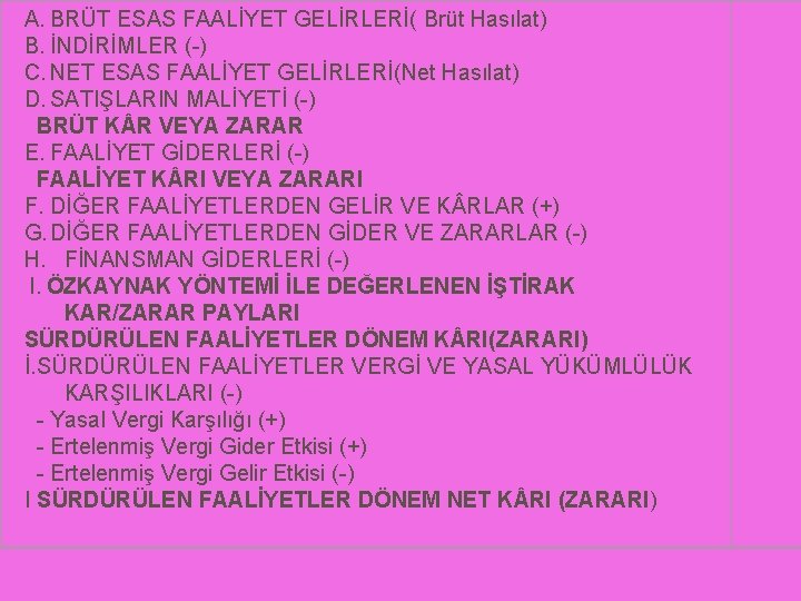 A. BRÜT ESAS FAALİYET GELİRLERİ( Brüt Hasılat) B. İNDİRİMLER (-) C. NET ESAS FAALİYET