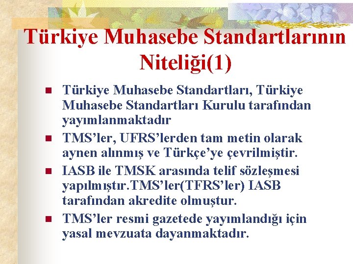 Türkiye Muhasebe Standartlarının Niteliği(1) n n Türkiye Muhasebe Standartları, Türkiye Muhasebe Standartları Kurulu tarafından