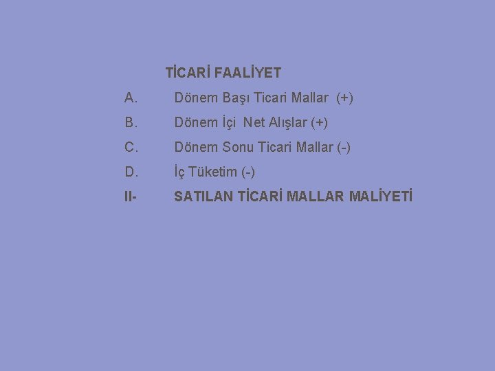 TİCARİ FAALİYET A. Dönem Başı Ticari Mallar (+) B. Dönem İçi Net Alışlar (+)