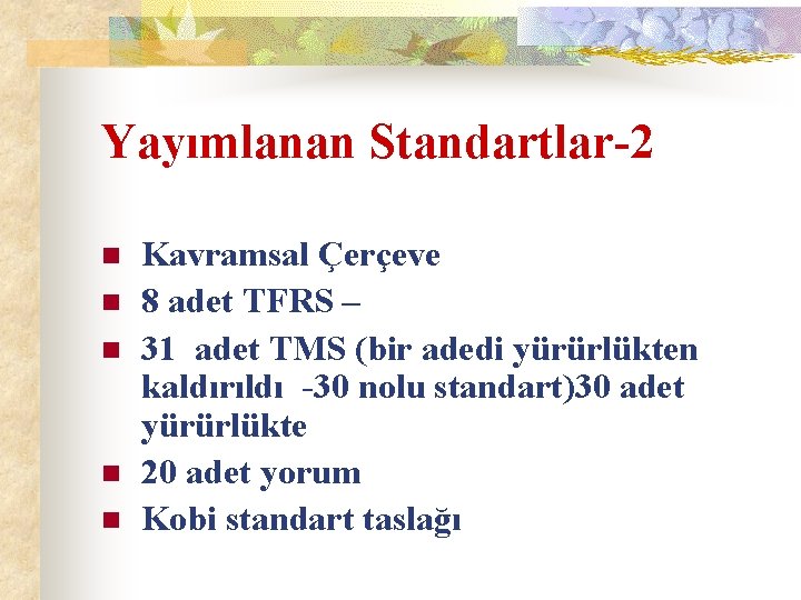 Yayımlanan Standartlar-2 n n n Kavramsal Çerçeve 8 adet TFRS – 31 adet TMS
