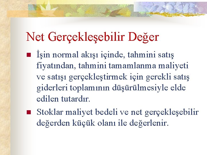 Net Gerçekleşebilir Değer n n İşin normal akışı içinde, tahmini satış fiyatından, tahmini tamamlanma