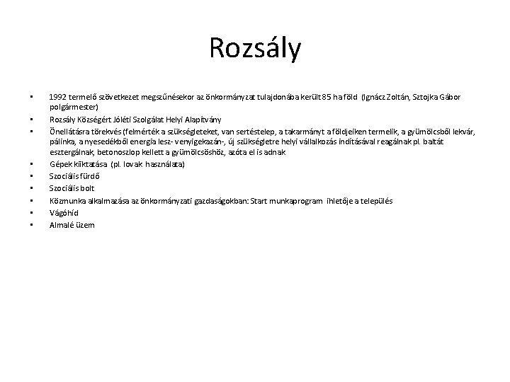 Rozsály • • • 1992 termelő szövetkezet megszűnésekor az önkormányzat tulajdonába került 85 ha