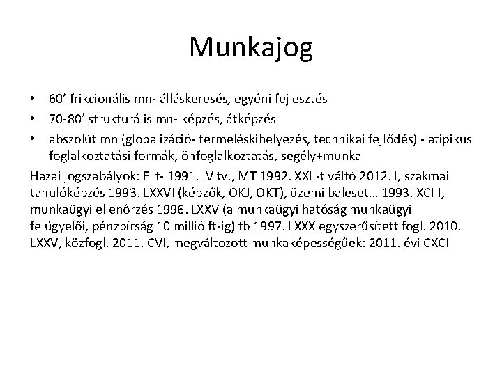 Munkajog • 60’ frikcionális mn- álláskeresés, egyéni fejlesztés • 70 -80’ strukturális mn- képzés,