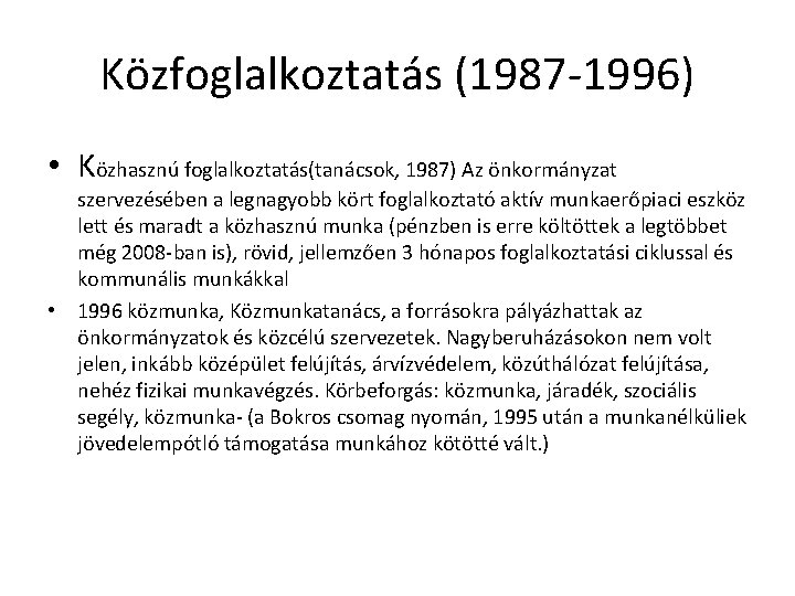 Közfoglalkoztatás (1987 -1996) • Közhasznú foglalkoztatás(tanácsok, 1987) Az önkormányzat szervezésében a legnagyobb kört foglalkoztató