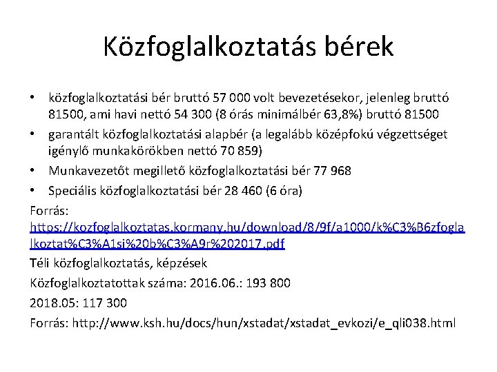 Közfoglalkoztatás bérek • közfoglalkoztatási bér bruttó 57 000 volt bevezetésekor, jelenleg bruttó 81500, ami