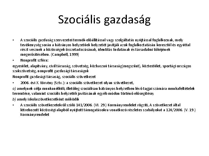 Szociális gazdaság A szociális gazdaság szervezetei termék-előállítással vagy szolgáltatás nyújtással foglalkoznak, mely tevékenység során