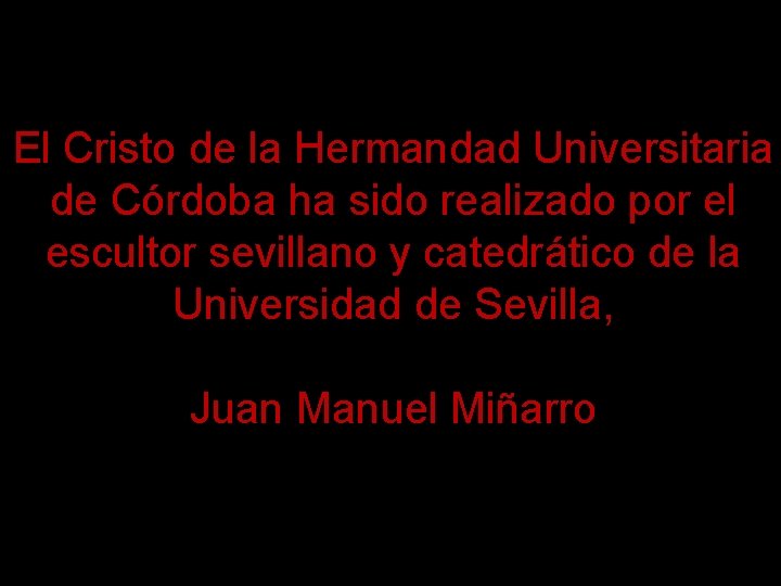 El Cristo de la Hermandad Universitaria de Córdoba ha sido realizado por el escultor