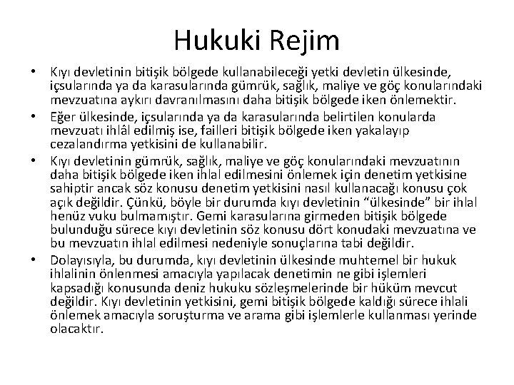 Hukuki Rejim • Kıyı devletinin bitişik bölgede kullanabileceği yetki devletin ülkesinde, içsularında ya da