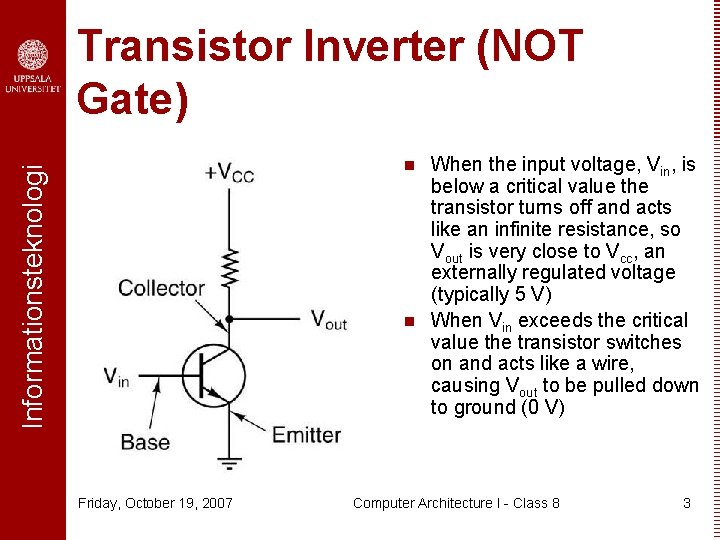 Transistor Inverter (NOT Gate) Informationsteknologi n n Friday, October 19, 2007 When the input