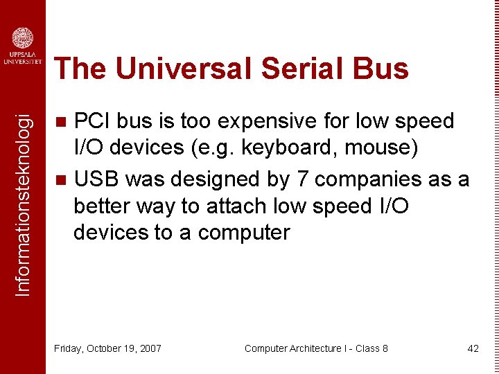 Informationsteknologi The Universal Serial Bus PCI bus is too expensive for low speed I/O