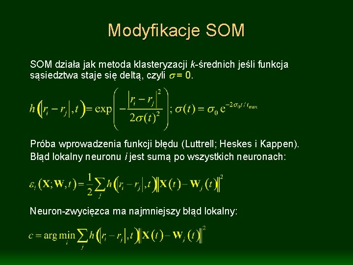 Modyfikacje SOM działa jak metoda klasteryzacji k-średnich jeśli funkcja sąsiedztwa staje się deltą, czyli