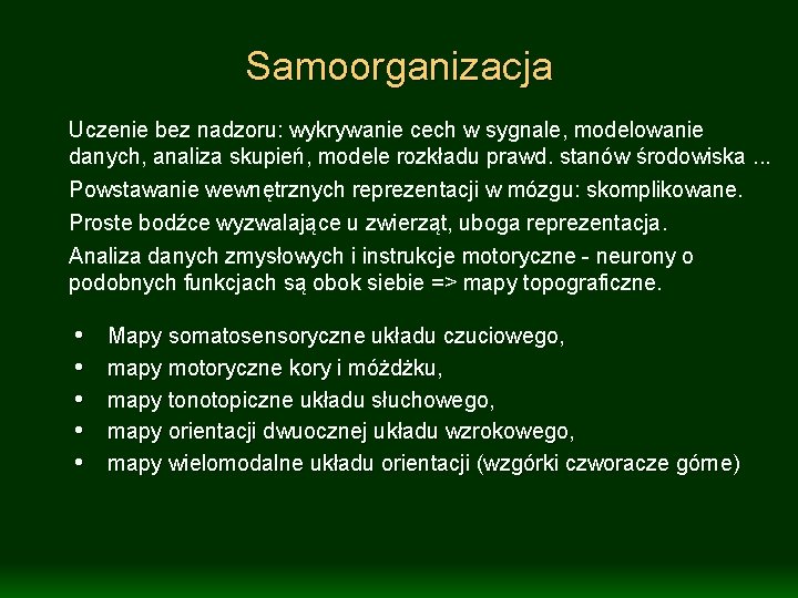 Samoorganizacja Uczenie bez nadzoru: wykrywanie cech w sygnale, modelowanie danych, analiza skupień, modele rozkładu