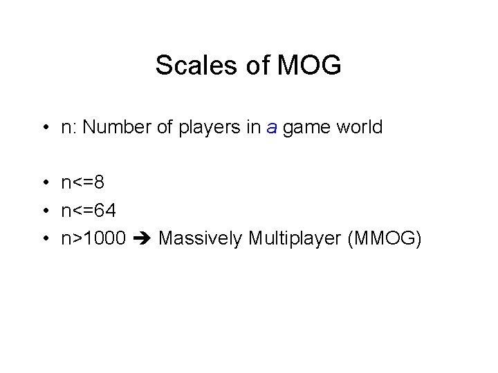 Scales of MOG • n: Number of players in a game world • n<=8