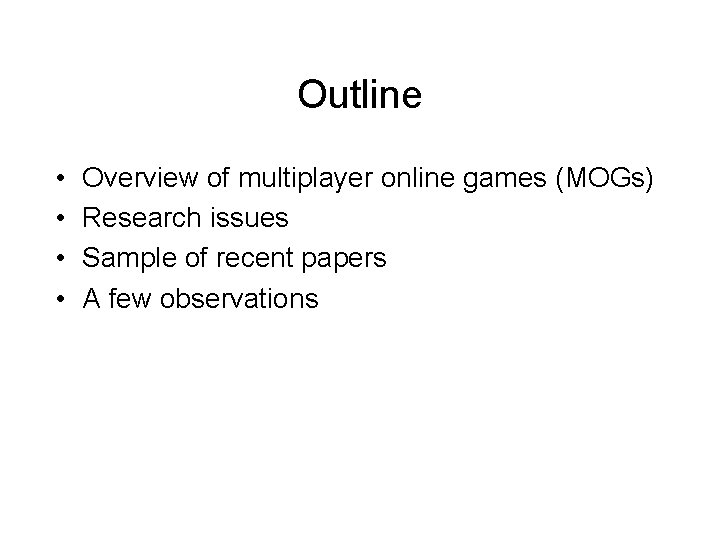 Outline • • Overview of multiplayer online games (MOGs) Research issues Sample of recent