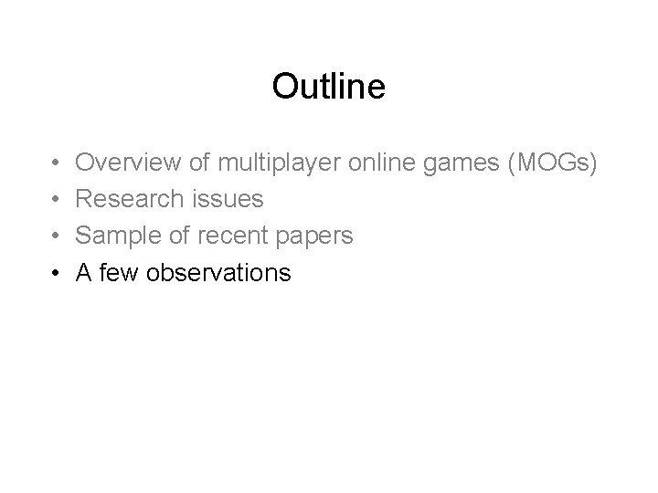 Outline • • Overview of multiplayer online games (MOGs) Research issues Sample of recent