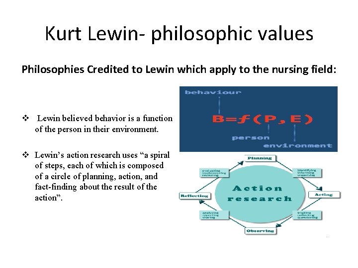 Kurt Lewin- philosophic values Philosophies Credited to Lewin which apply to the nursing field: