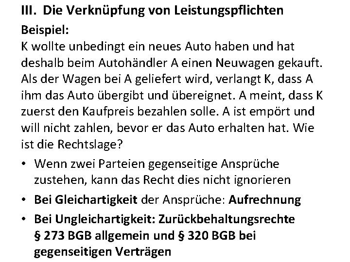 III. Die Verknüpfung von Leistungspflichten Beispiel: K wollte unbedingt ein neues Auto haben und