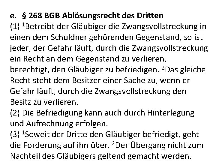 e. § 268 BGB Ablösungsrecht des Dritten (1) 1 Betreibt der Gläubiger die Zwangsvollstreckung