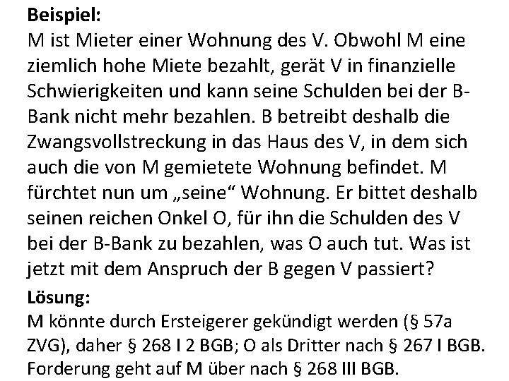 Beispiel: M ist Mieter einer Wohnung des V. Obwohl M eine ziemlich hohe Miete