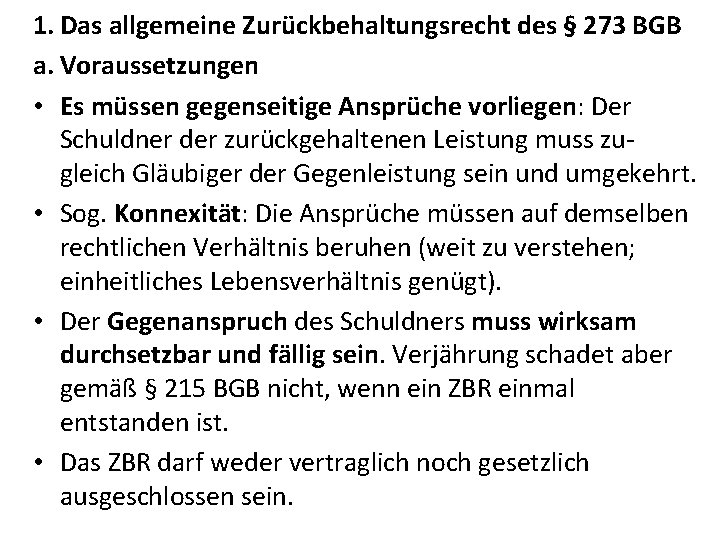 1. Das allgemeine Zurückbehaltungsrecht des § 273 BGB a. Voraussetzungen • Es müssen gegenseitige