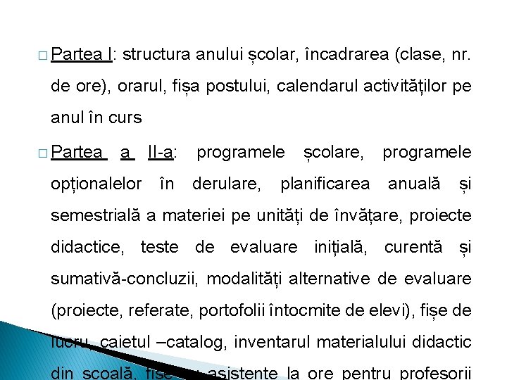 � Partea I: structura anului școlar, încadrarea (clase, nr. de ore), orarul, fișa postului,