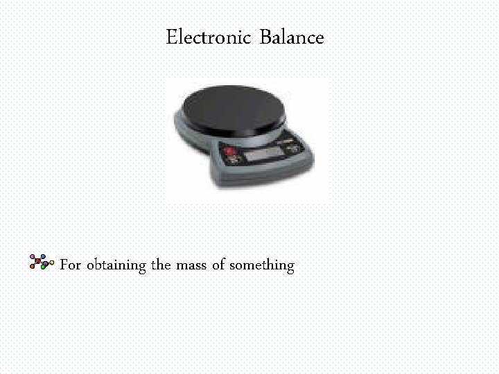 Electronic Balance For obtaining the mass of something 