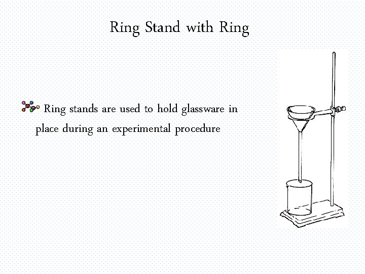 Ring Stand with Ring stands are used to hold glassware in place during an