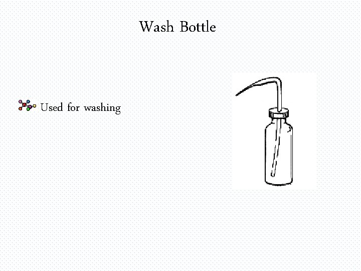 Wash Bottle Used for washing 