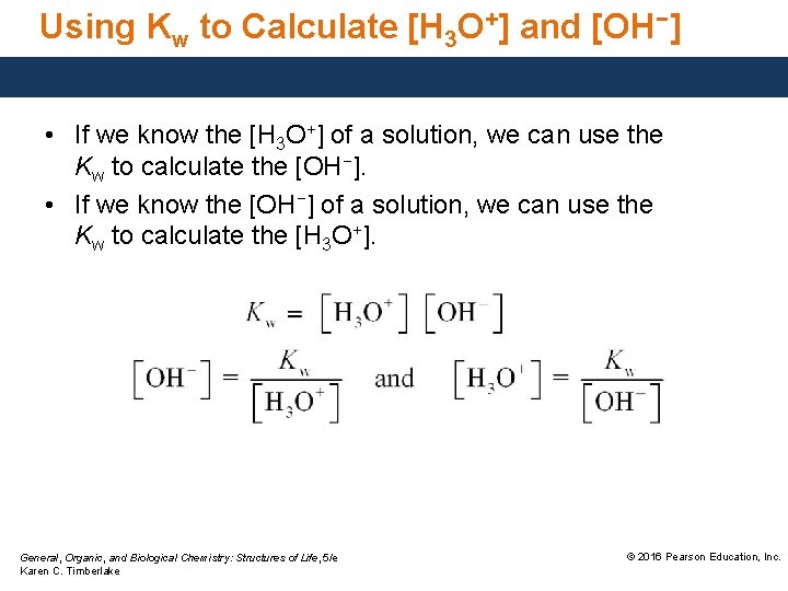 Using Kw to Calculate [H 3 O+] and [OH−] • If we know the