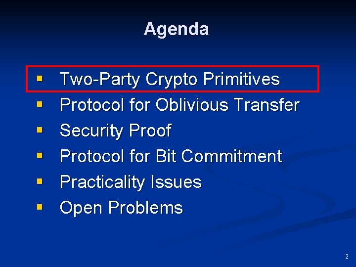 Agenda § § § Two-Party Crypto Primitives Protocol for Oblivious Transfer Security Proof Protocol