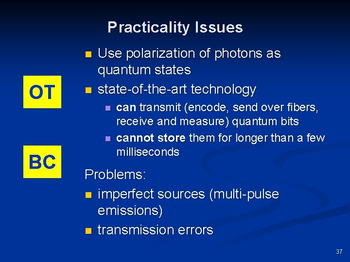 Practicality Issues n OT n Use polarization of photons as quantum states state-of-the-art technology
