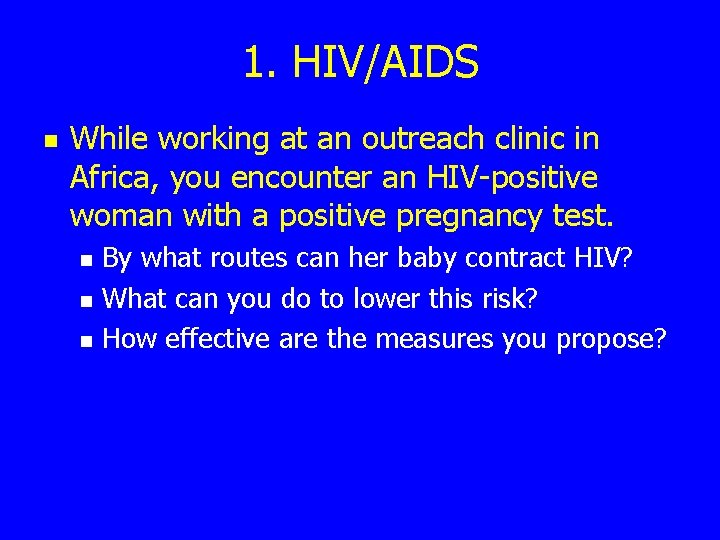1. HIV/AIDS n While working at an outreach clinic in Africa, you encounter an