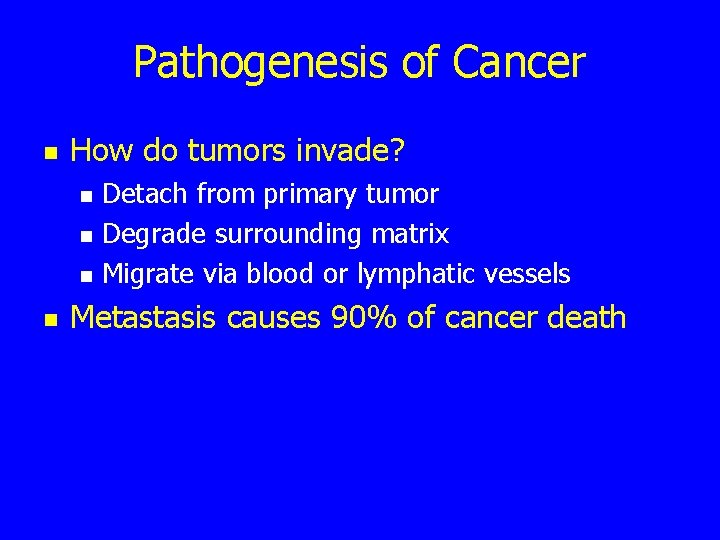 Pathogenesis of Cancer n How do tumors invade? n n Detach from primary tumor