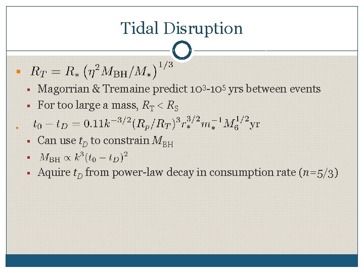 Tidal Disruption § § Magorrian & Tremaine predict 103 -105 yrs between events For