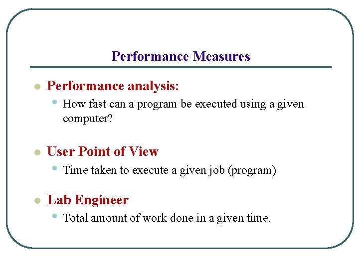 Performance Measures l Performance analysis: • How fast can a program be executed using