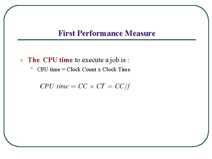 First Performance Measure l The CPU time to execute a job is : •