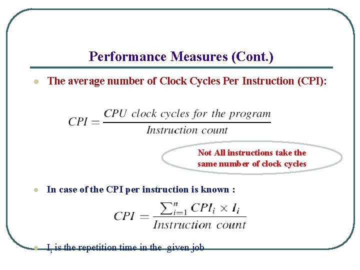 Performance Measures (Cont. ) l The average number of Clock Cycles Per Instruction (CPI):