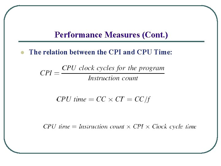 Performance Measures (Cont. ) l The relation between the CPI and CPU Time: 