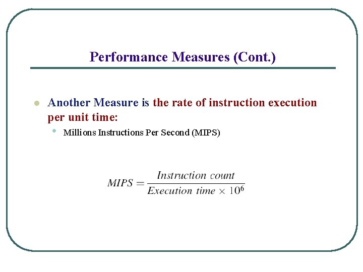 Performance Measures (Cont. ) l Another Measure is the rate of instruction execution per
